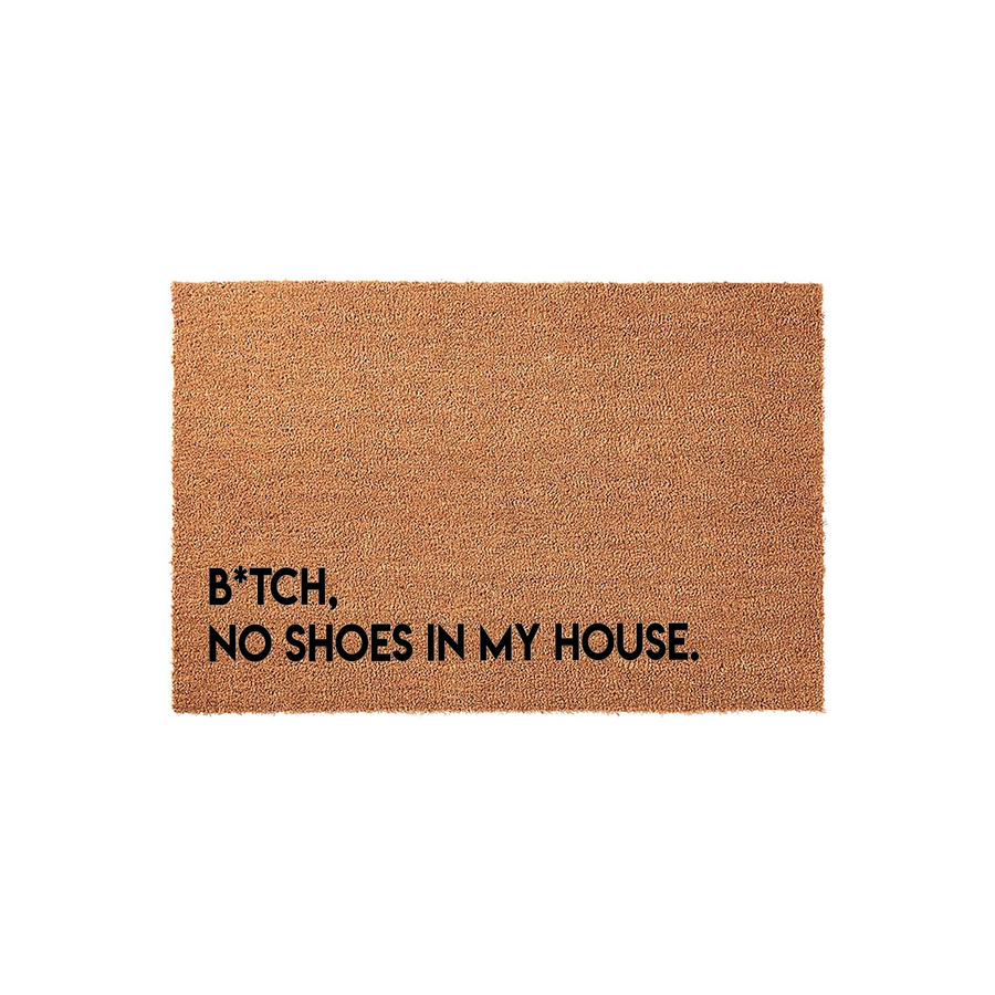 Funny Coir Doormat with a natural brown fiber texture and bold black text that reads B*TCH, NO SHOES IN MY HOUSE, making it a humorous and functional entryway rug for your front porch or home entrance on a clean white background.