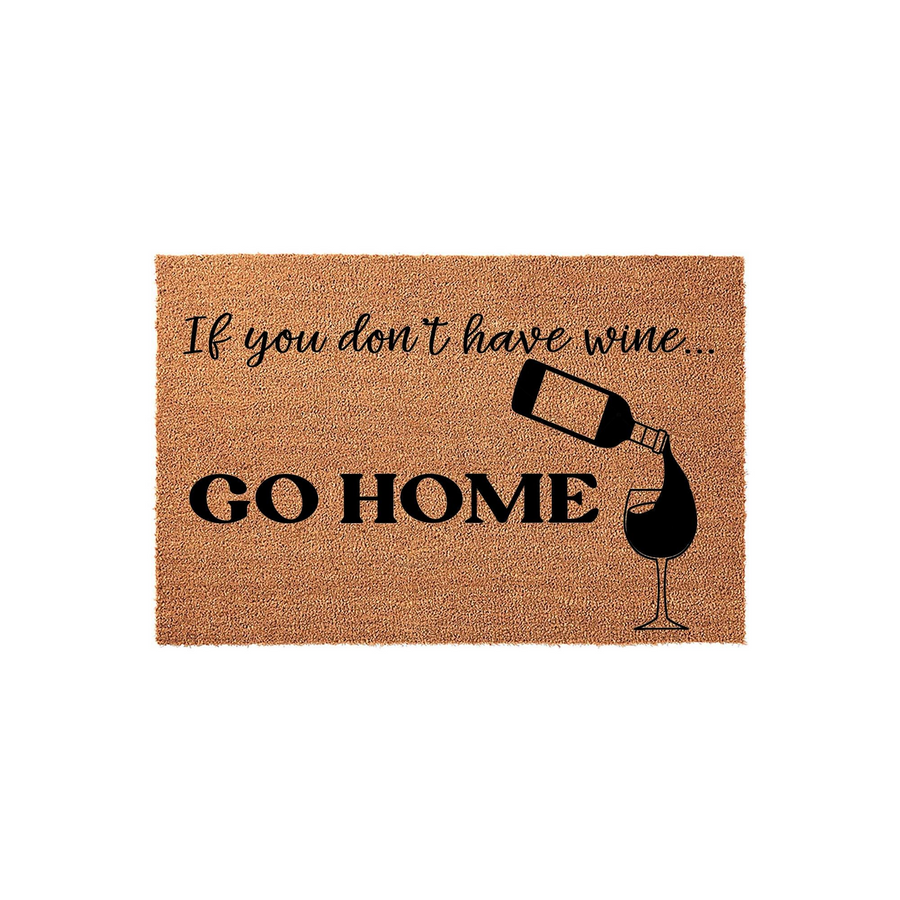 Funny Wine Themed Coir Doormat featuring the text If you don't have wine... GO HOME in bold black lettering, accompanied by a graphic of a wine bottle pouring into a glass on a natural brown textured fiber background for a front