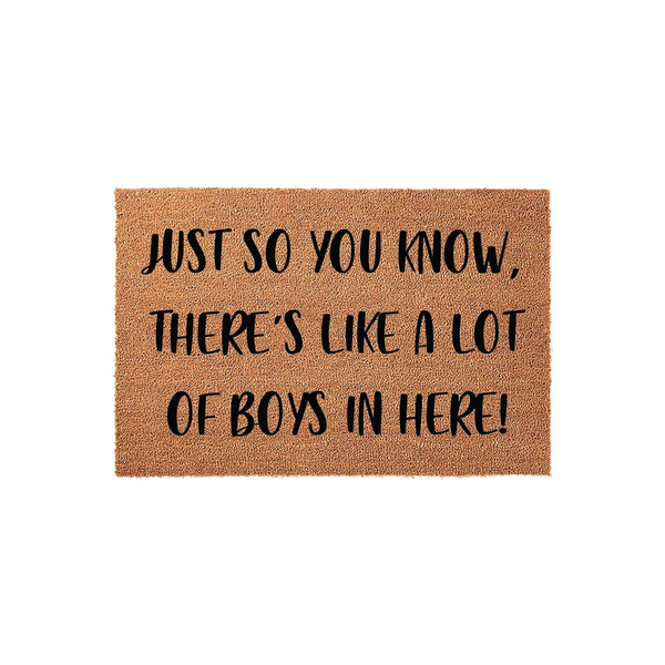 Funny Boys In Here Doormat featuring a natural coir texture and bold black lettering that reads Just So You Know, There Is Like A Lot Of Boys In Here, making it a humorous and practical front porch decor piece for a busy family