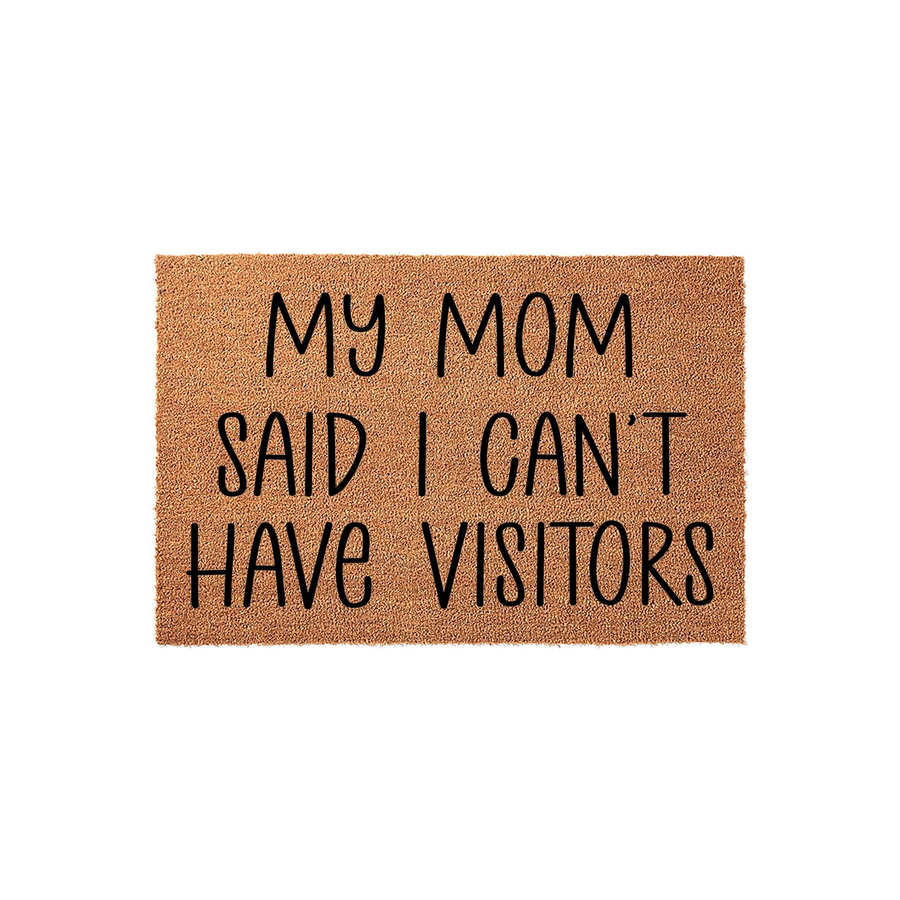 My Mom Said I Can't Have Visitors coir doormat featuring bold black lettering on a natural tan fiber background, creating a humorous and welcoming entrance piece for any home front porch or entryway that is sure to make guests