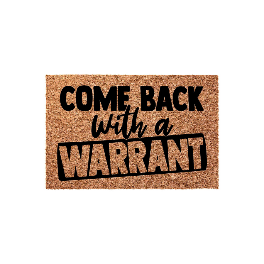 Funny Come Back With A Warrant doormat featuring bold black typography on a natural coir fiber background, designed as a humorous front porch welcome mat for guests that adds a touch of personality to your home entryway decor.