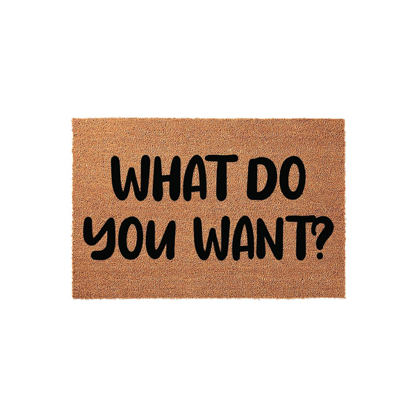 Funny What Do You Want coir doormat featuring bold black text printed on a natural tan coconut fiber mat, providing a humorous and welcoming touch to your front porch decor with its durable and rustic outdoor entrance design.