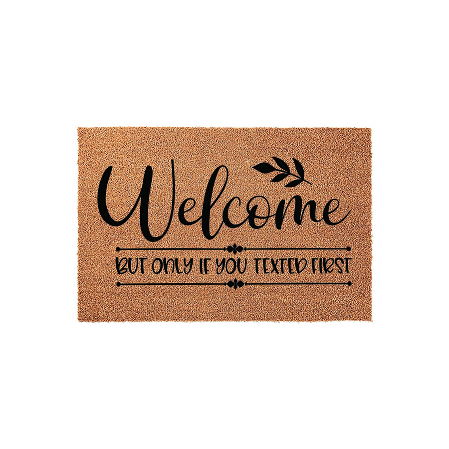 Funny Welcome Doormat made of natural coir fibers, featuring the text Welcome but only if you texted first in bold black lettering, creating a humorous and modern entryway decor piece for your front porch or home entrance.