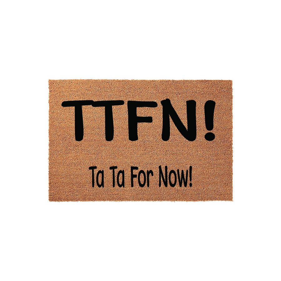 TTFN Ta Ta For Now Coir Doormat featuring a natural tan fiber texture and bold black lettering, designed as a fun and welcoming front porch entrance mat for your home that greets guests with a playful goodbye message.