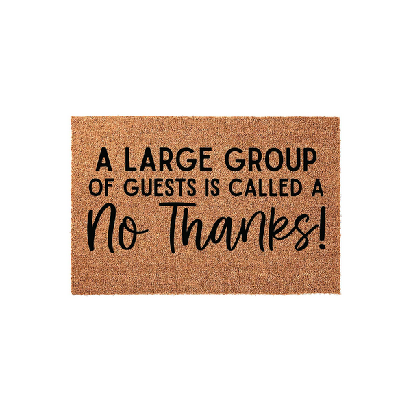Funny No Thanks doormat featuring a natural coir texture with bold black text that reads A Large Group Of Guests Is Called A No Thanks, making it a humorous and welcoming front porch decor piece for any home entrance.