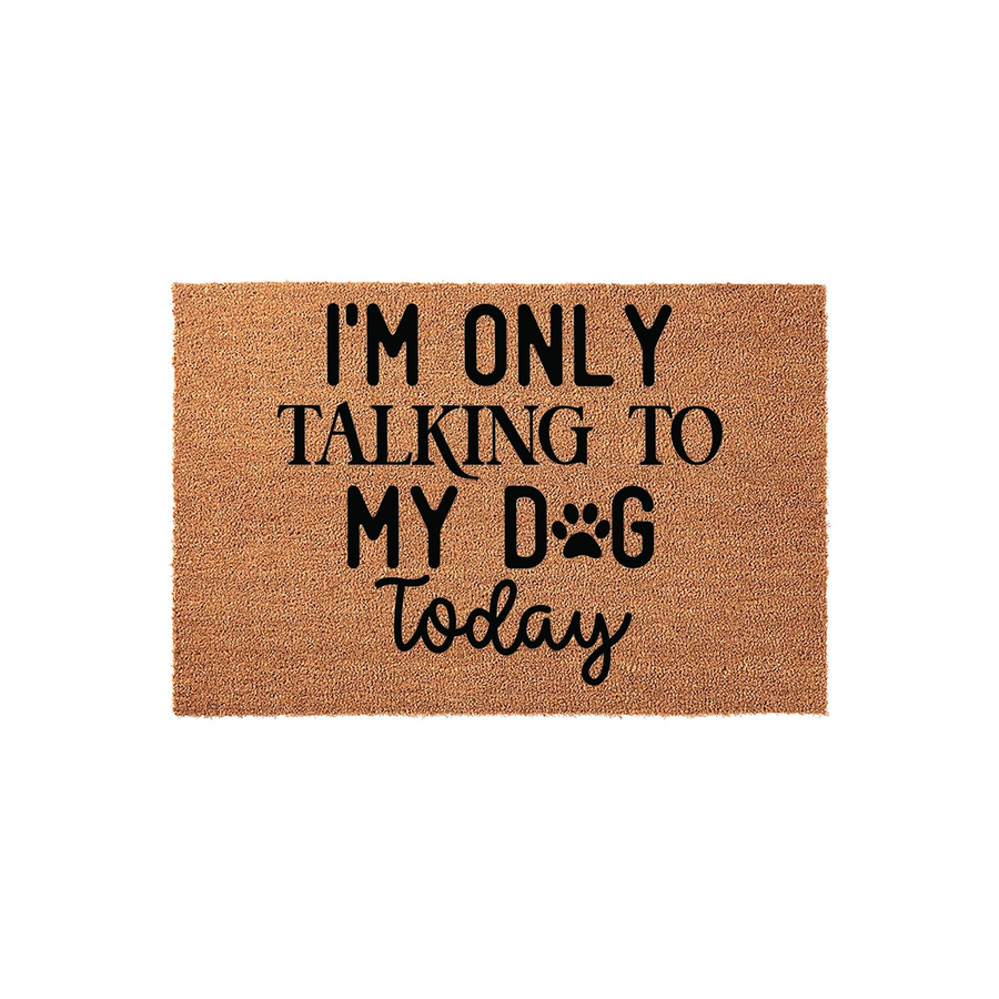 Funny Dog Lover Coir Doormat featuring the text I'm Only Talking To My Dog Today with a paw print replacing the letter O, set against a natural tan fiber background that adds a humorous touch to any front porch or entryway decor.
