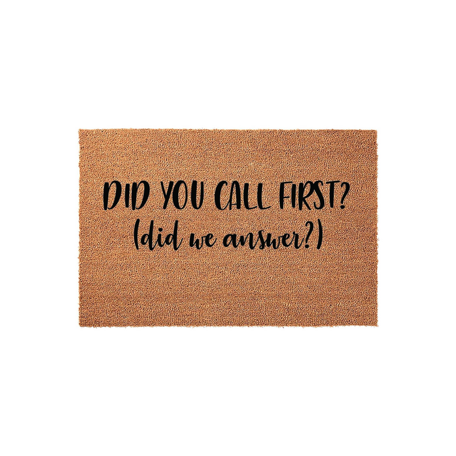 Funny Did You Call First doormat made of natural coir fiber with a plain white background, featuring bold black text that asks visitors if they called first and if the homeowners answered the door for their unexpected arrival.
