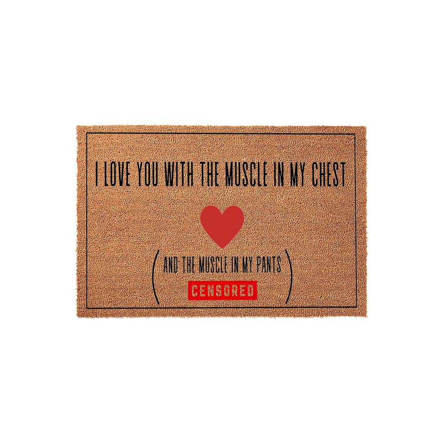 Funny Romantic Coir Doormat featuring the text I love you with the muscle in my chest and the muscle in my pants with a red heart graphic, set against a natural brown fiber background for a humorous home entryway decor statement.