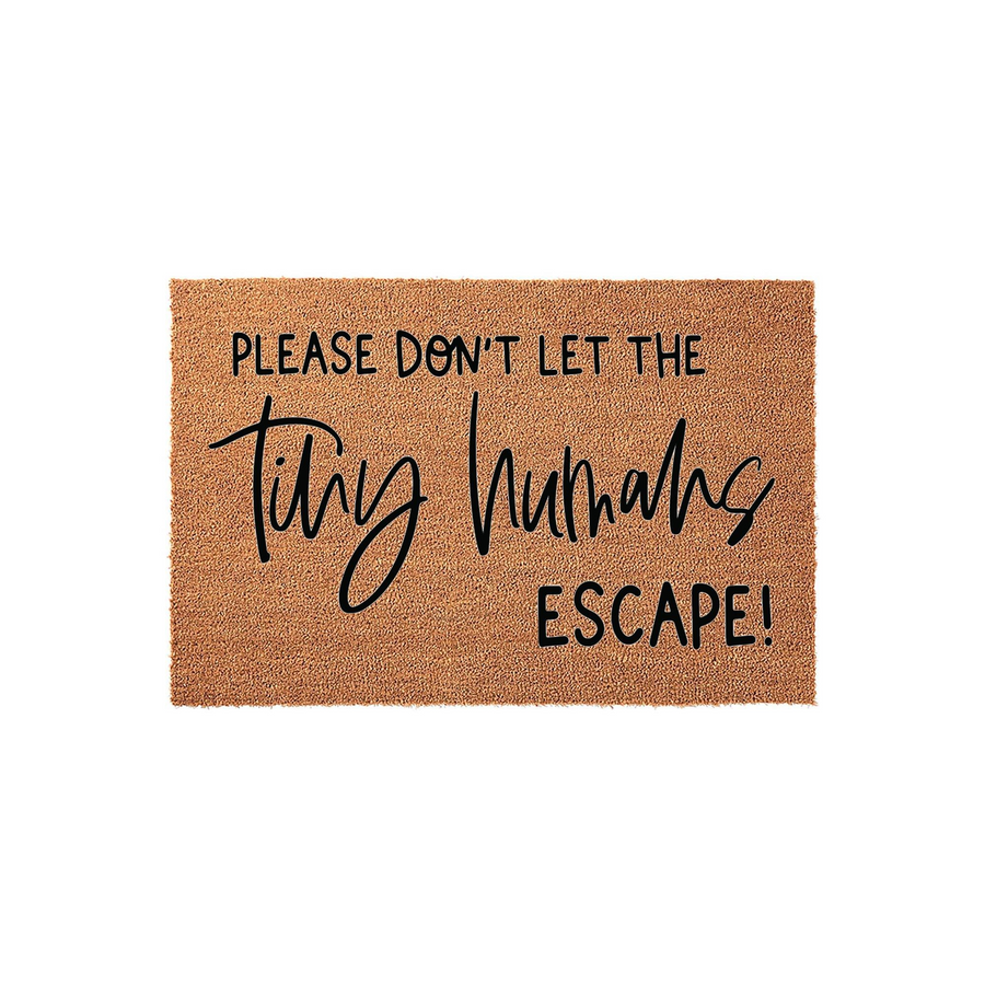 Funny Tiny Humans Escape Coir Doormat featuring a natural brown coconut fiber texture with bold black text that reads Please Don't Let The Tiny Humans Escape, making it a humorous and practical front porch decor piece for any