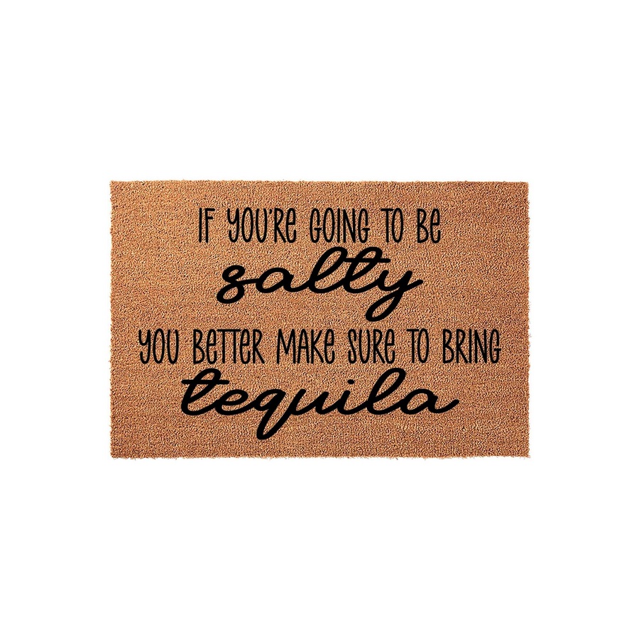 Funny Tequila Welcome Doormat featuring a natural coir texture with bold black text that reads If you are going to be salty you better make sure to bring tequila, making it a humorous outdoor entryway rug for your home or patio.