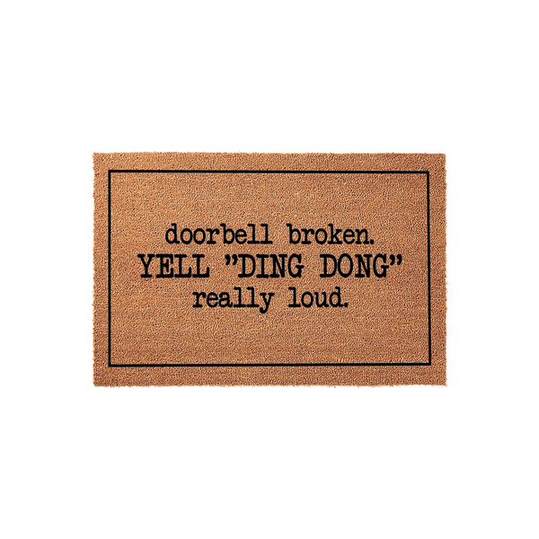 Funny Doorbell Broken Doormat made of natural coir fiber with a black border and bold typewriter-style text that reads doorbell broken, YELL DING DONG really loud, perfect for a humorous front porch welcome for your home entrance.