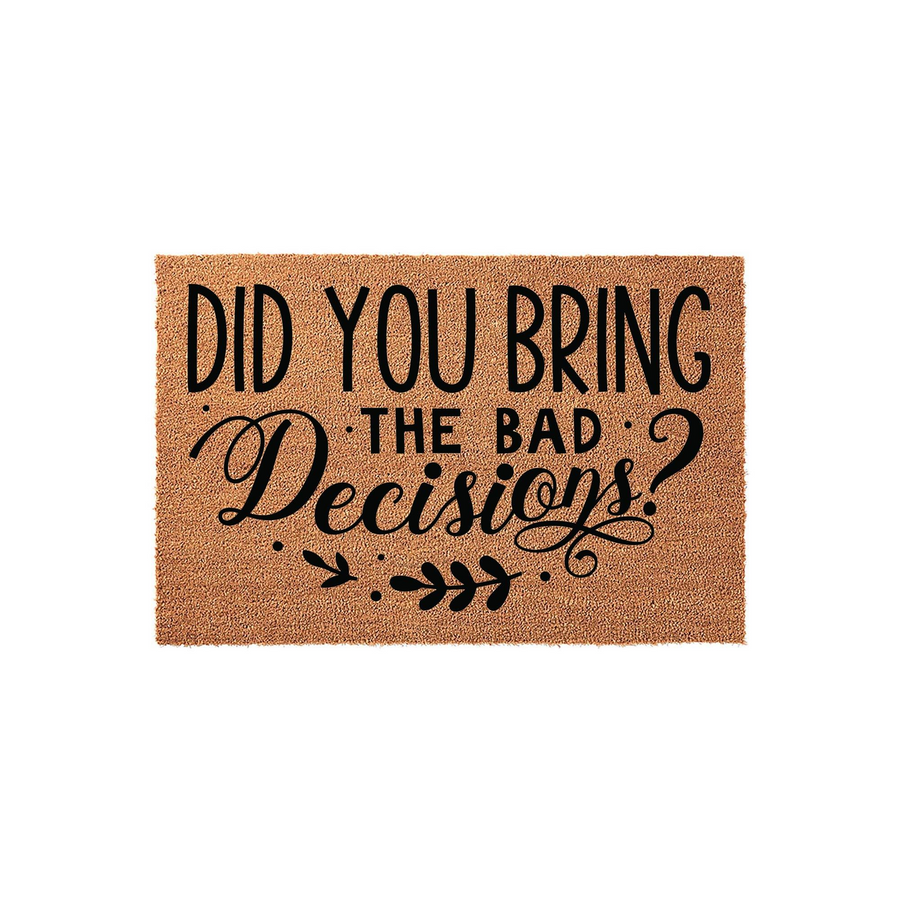Funny Doormat with the text Did You Bring The Bad Decisions printed in black ink on a natural tan coir fiber background, featuring a decorative leaf accent at the bottom for a humorous and welcoming front porch entryway decor.