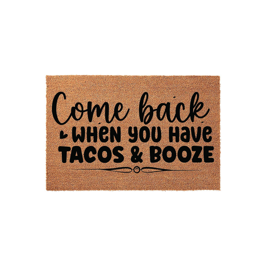 Funny Tacos and Booze doormat featuring natural coir fibers and bold black text that reads Come back when you have tacos and booze, making it a humorous and welcoming outdoor entrance mat for any home entryway or front porch