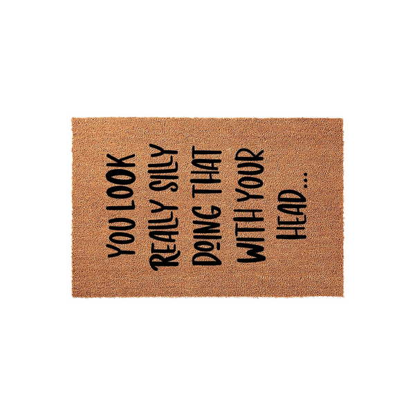 Funny Doormat with text that reads You Look Really Silly Doing That With Your Head, featuring a natural brown coir fiber texture on a plain white background for a humorous and welcoming entryway decor piece for your home front