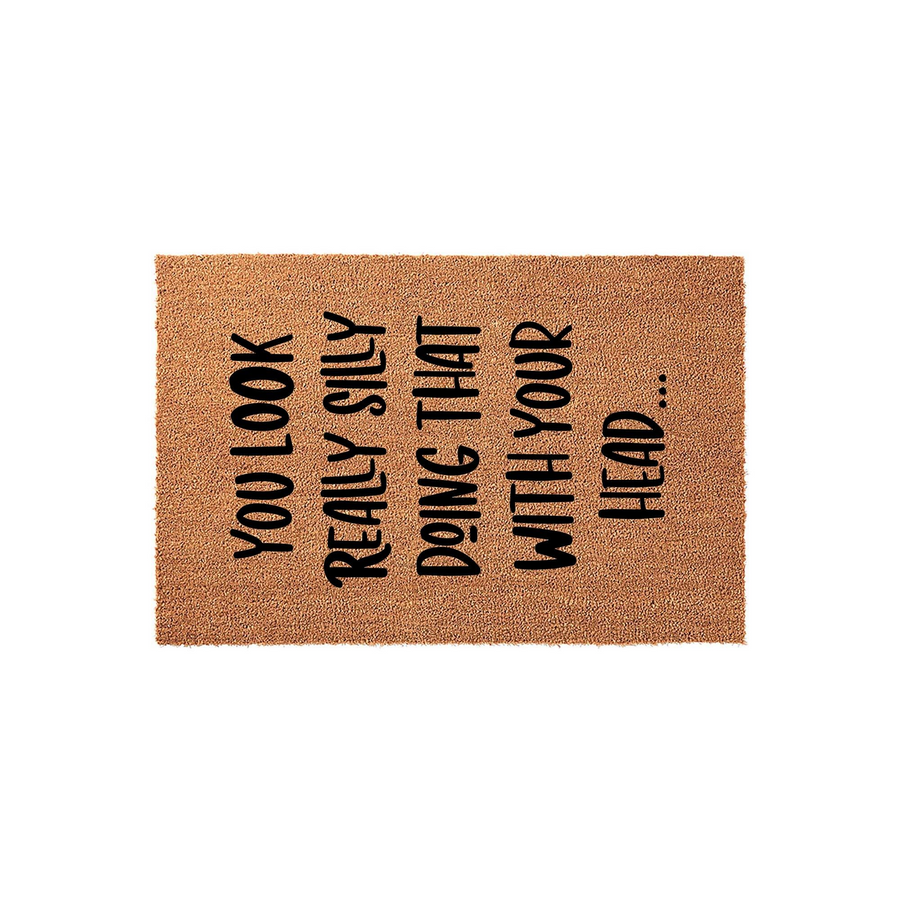 Funny Doormat with text that reads You Look Really Silly Doing That With Your Head, featuring a natural brown coir fiber texture on a plain white background for a humorous and welcoming entryway decor piece for your home front