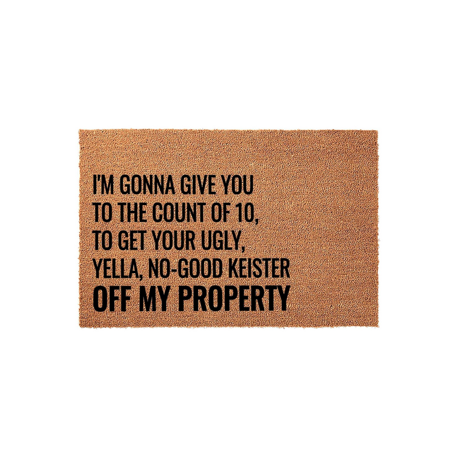 Funny Movie Quote Coir Doormat featuring the text I am gonna give you to the count of 10 to get your ugly yella no-good keister off my property printed in bold black letters on a natural brown textured coconut fiber welcome mat