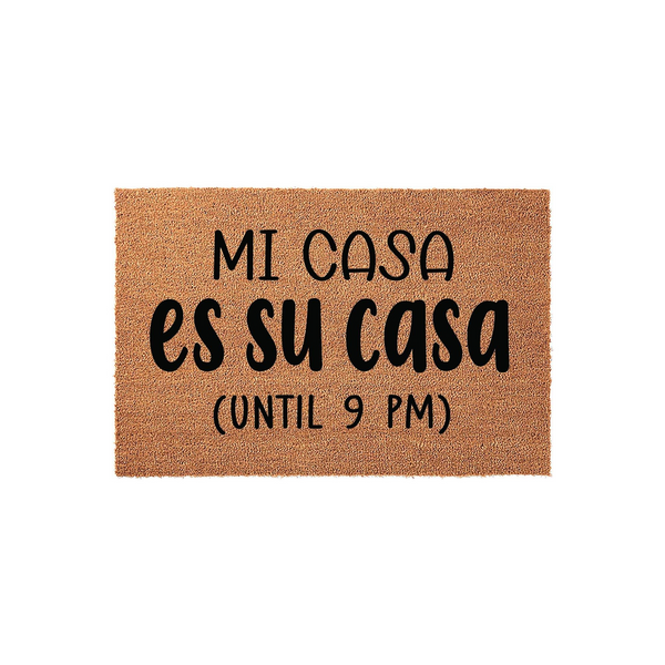 Funny Mi Casa Es Su Casa Until 9 PM coir doormat featuring bold black typography printed on a natural brown coconut fiber mat, providing a humorous and welcoming touch to any front porch or entryway decor for your home.