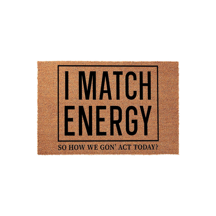 I Match Energy Funny Doormat featuring a natural coir fiber texture with bold black text that reads I Match Energy so how we gon act today, presented on a clean white background for a modern and humorous front porch entryway