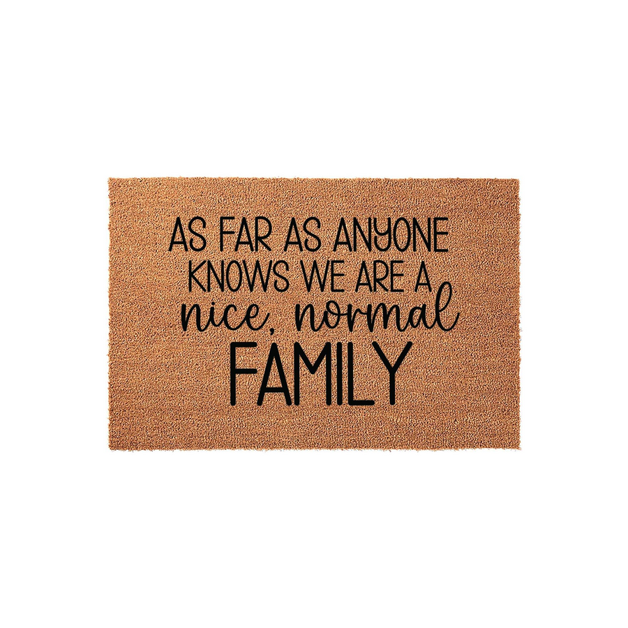 Funny Family Doormat featuring the text As Far As Anyone Knows We Are A Nice Normal Family printed in black on a natural brown coir fiber mat, creating a humorous and welcoming entrance for any home front porch or entryway decor.