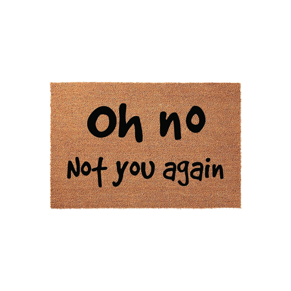 Funny Oh No Not You Again doormat featuring bold black text printed on a natural brown coir fiber mat, providing a humorous and welcoming touch to your front porch decor with its durable, textured surface and clear, easy-to-read