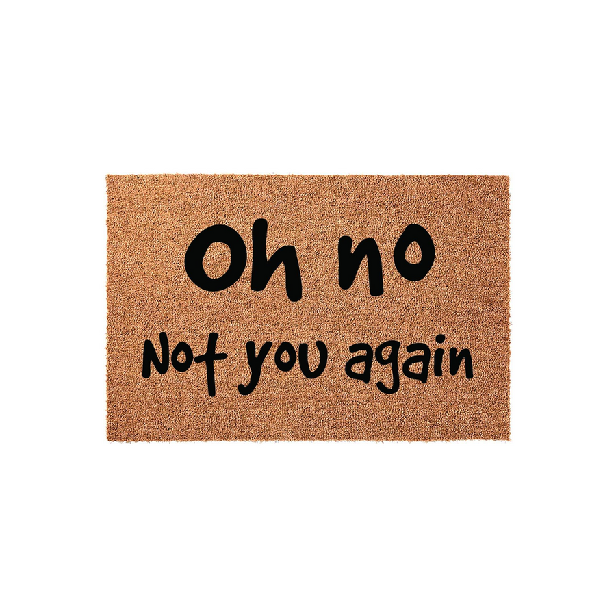 Funny Oh No Not You Again doormat featuring bold black text printed on a natural brown coir fiber mat, providing a humorous and welcoming touch to your front porch decor with its durable, textured surface and clear, easy-to-read