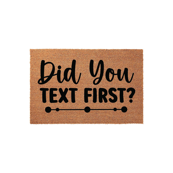 Funny Did You Text First coir doormat featuring bold black typography on a natural brown fiber background, designed as a humorous welcome mat for your front porch to greet guests with a playful message about modern communication