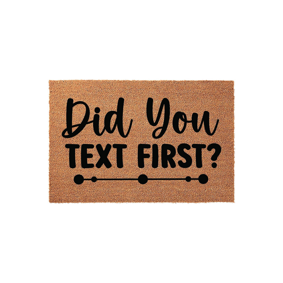 Funny Did You Text First coir doormat featuring bold black typography on a natural brown fiber background, designed as a humorous welcome mat for your front porch to greet guests with a playful message about modern communication