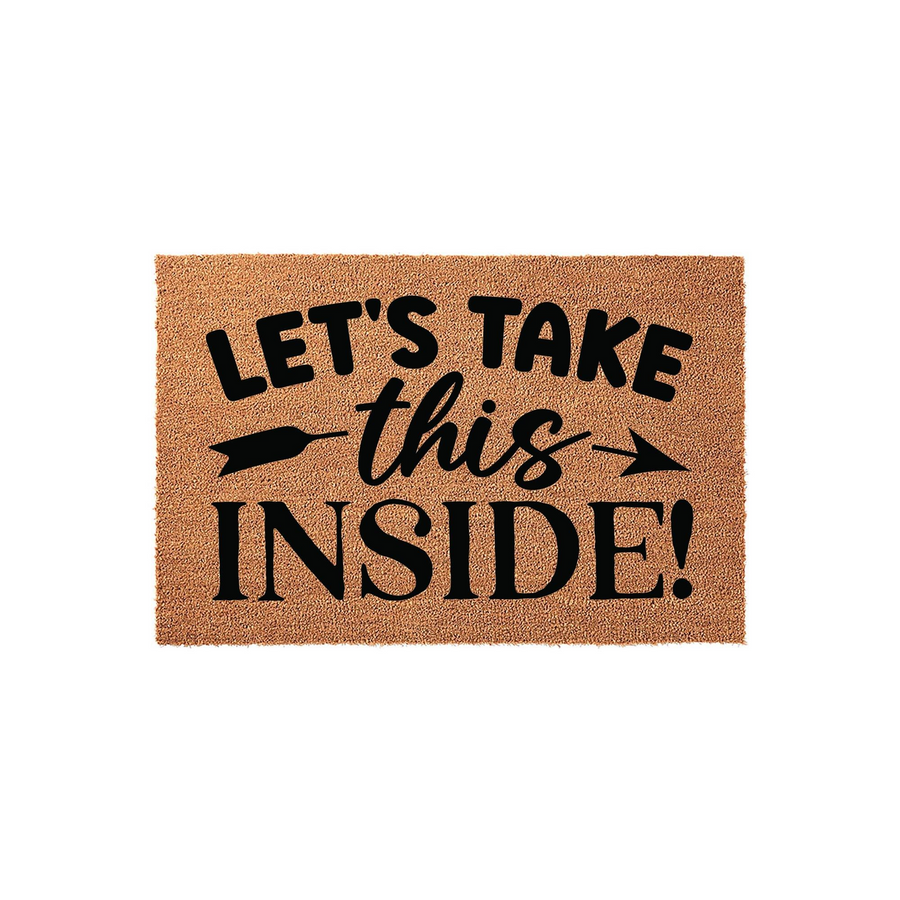 Let's Take This Inside funny coir doormat featuring bold black text and a decorative arrow graphic on a natural brown fiber background, providing a humorous and welcoming touch to your front porch or entryway decor.