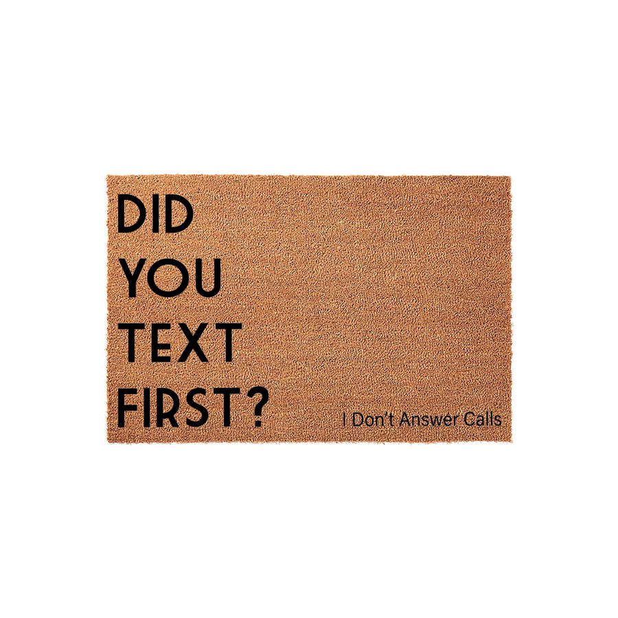 Funny Did You Text First doormat featuring bold black lettering on a natural brown coir fiber background, with the humorous phrase I Don't Answer Calls printed in the corner to greet visitors with a witty and relatable front