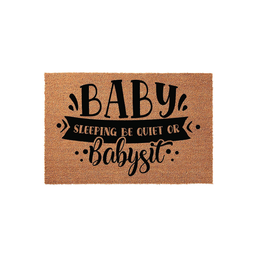 Baby Sleeping Be Quiet Or Babysit Coir Doormat featuring bold black typography on a natural tan fiber background, designed to warn visitors to be quiet while the baby is napping inside the home on this durable outdoor welcome mat.