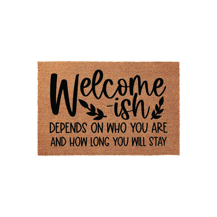 Funny Welcome-ish Doormat featuring a natural coir texture with bold black text that reads Welcome-ish depends on who you are and how long you will stay, creating a humorous and inviting front porch decor piece for your home