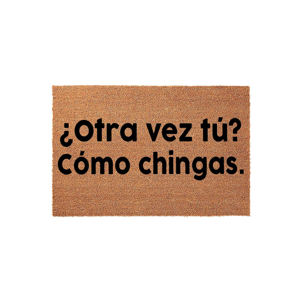 Funny Spanish doormat made of natural coir fibers, featuring bold black text that reads Otra vez tu? Como chingas, providing a humorous and sarcastic welcome for guests at your front door entrance on a plain white studio