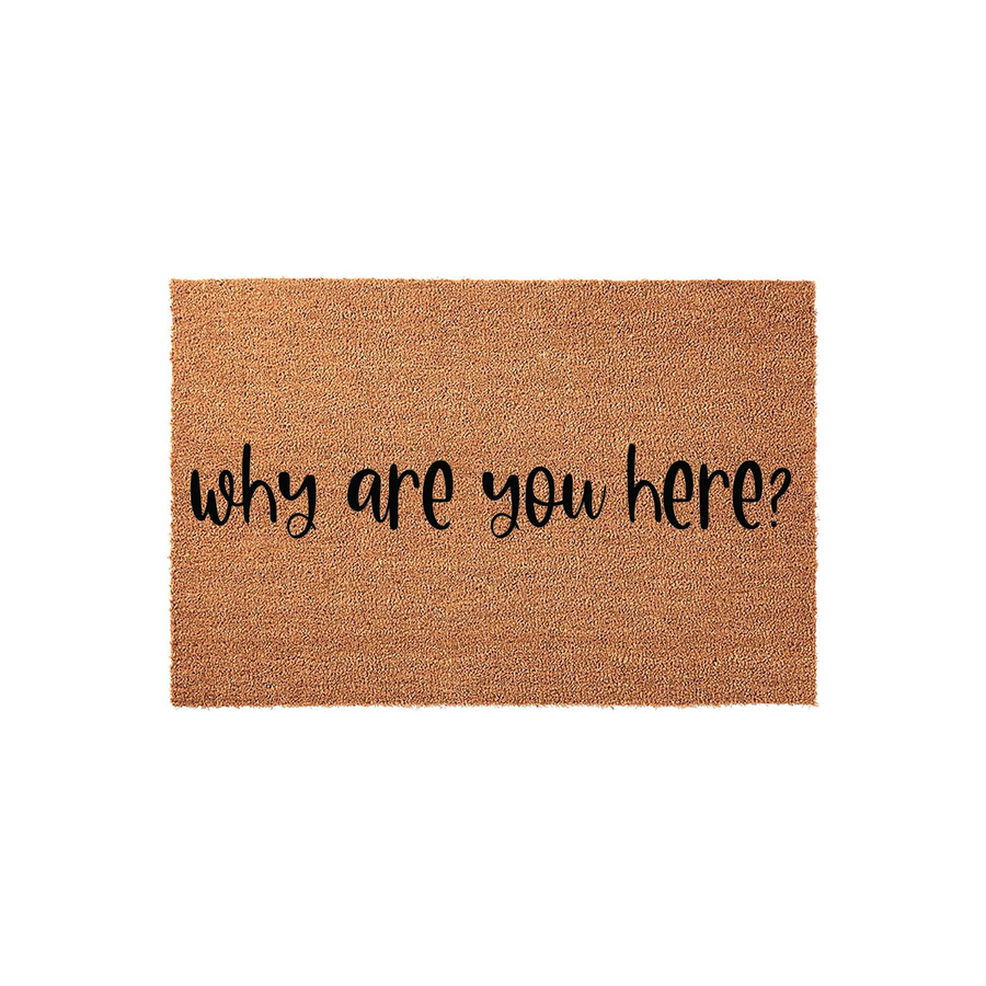 Funny Why Are You Here Coir Doormat featuring a natural brown coconut fiber texture and bold black script lettering, presented on a clean white background for a modern and humorous entryway decor statement piece.