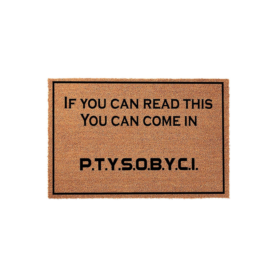 Funny Welcome Doormat featuring a natural coir texture and a black border, printed with the humorous text If You Can Read This You Can Come In followed by the acronym P.T.Y.S.O.B.Y.C.I. on a clean, isolated white studio