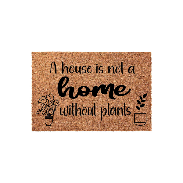 A house is not a home without plants coir doormat featuring a natural brown fiber texture and black printed text with cute potted plant illustrations on either side, perfect for a plant lover's front porch or entryway decor.