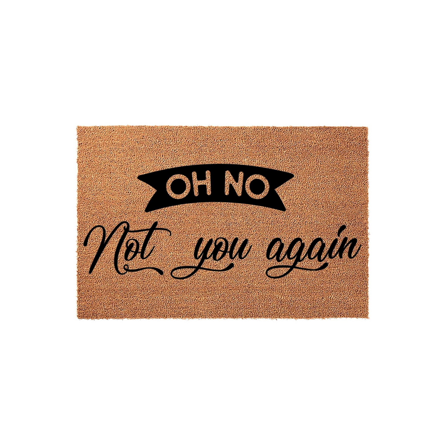 Funny Oh No Not You Again coir doormat featuring a natural brown fiber texture and bold black lettering, designed as a humorous front porch welcome mat to greet guests with a playful and sarcastic message at your home entrance.