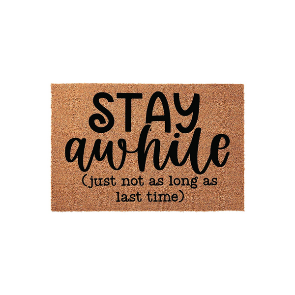 Funny Stay Awhile Doormat featuring a natural coir texture and bold black typography that reads Stay Awhile, followed by the humorous parenthetical text just not as long as last time, set against a clean and simple white studio