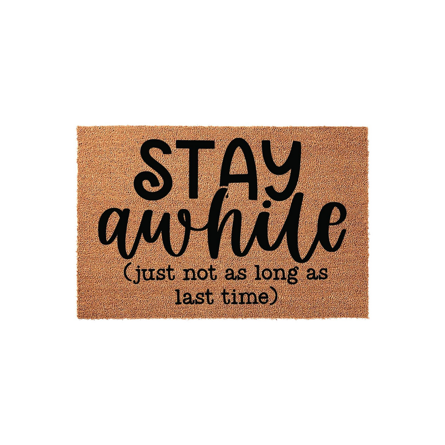 Funny Stay Awhile Doormat featuring a natural coir texture and bold black typography that reads Stay Awhile, followed by the humorous parenthetical text just not as long as last time, set against a clean and simple white studio