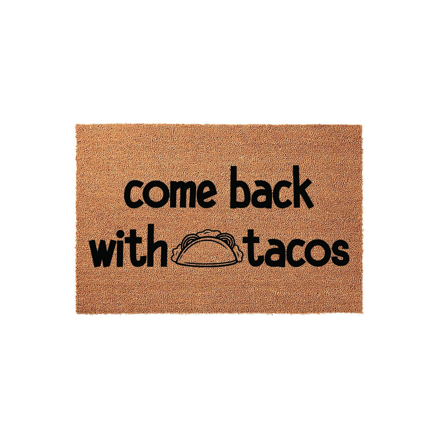 Come Back With Tacos funny doormat made of natural coir fiber with a durable backing, featuring bold black text and a simple taco graphic centered on the mat to welcome guests to your home with a humorous and lighthearted message.