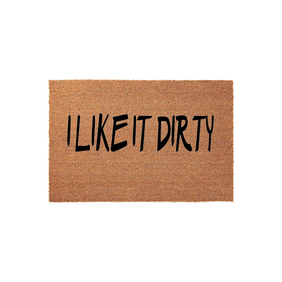 I Like It Dirty funny coir doormat featuring bold black text printed on a natural brown coconut fiber mat, providing a humorous and functional welcome for your front porch or entryway to keep your home clean and stylishly