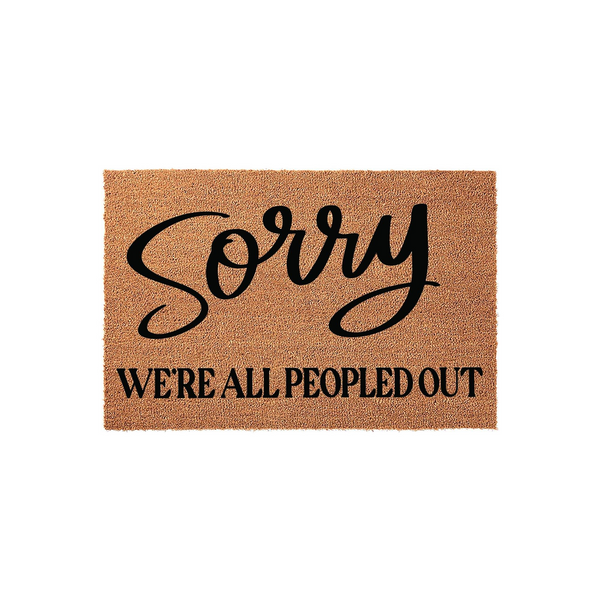 Sorry We Are All Peopled Out funny coir doormat featuring bold black text on a natural brown fiber background, designed to add a humorous and welcoming touch to your front porch entryway decor for guests and visitors.
