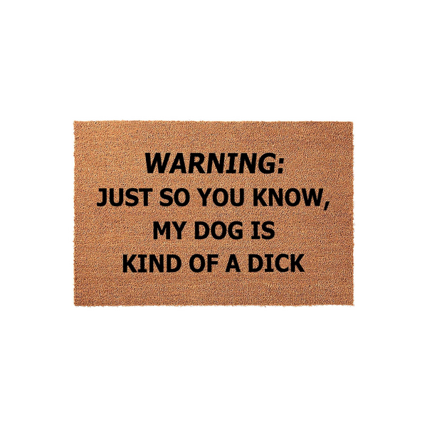Funny Dog Warning Doormat featuring a natural coir texture with bold black text that reads Warning: Just so you know, my dog is kind of a dick, making it a humorous and functional entryway rug for any pet owner with a sarcastic