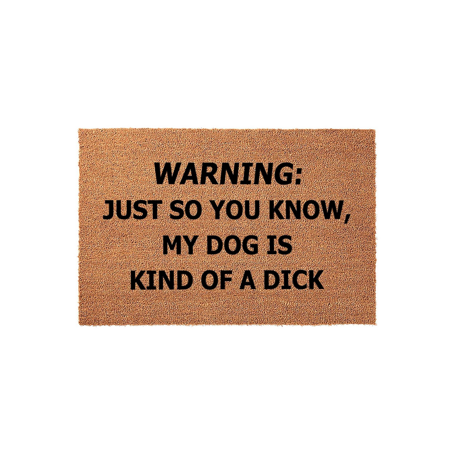 Funny Dog Warning Doormat featuring a natural coir texture with bold black text that reads Warning: Just so you know, my dog is kind of a dick, making it a humorous and functional entryway rug for any pet owner with a sarcastic