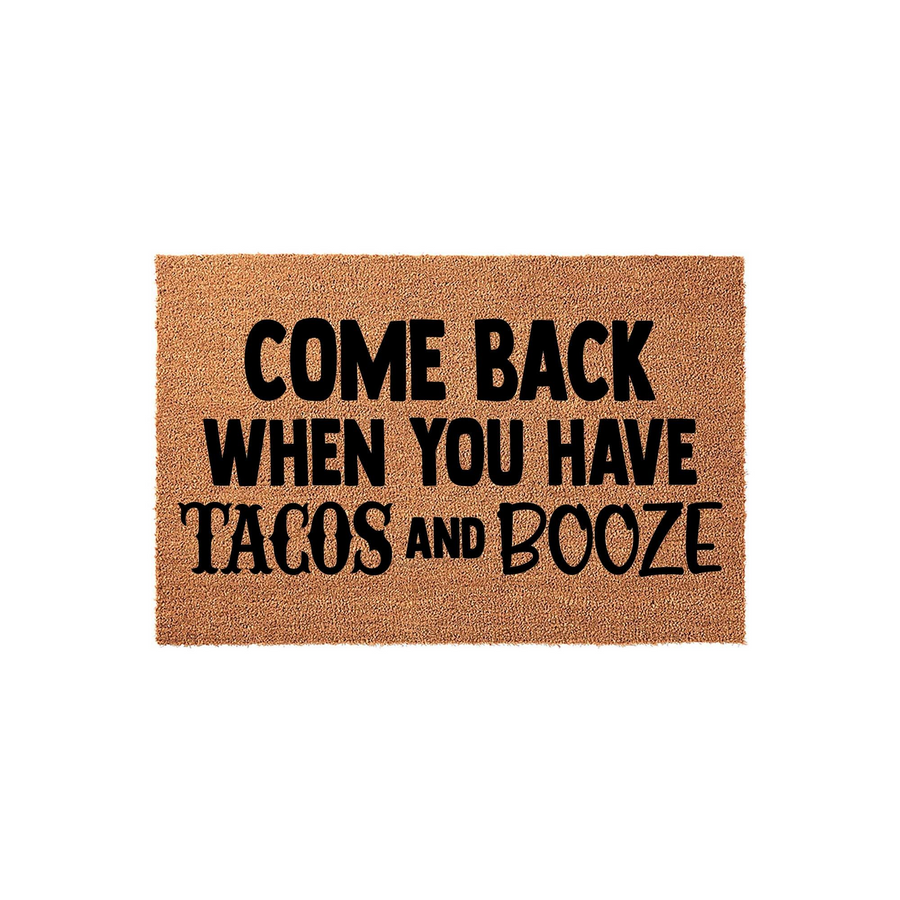 Funny Tacos and Booze Doormat made of natural coir fiber with a rectangular shape, featuring bold black text that reads Come Back When You Have Tacos and Booze, perfect for a humorous front porch entrance or a housewarming home