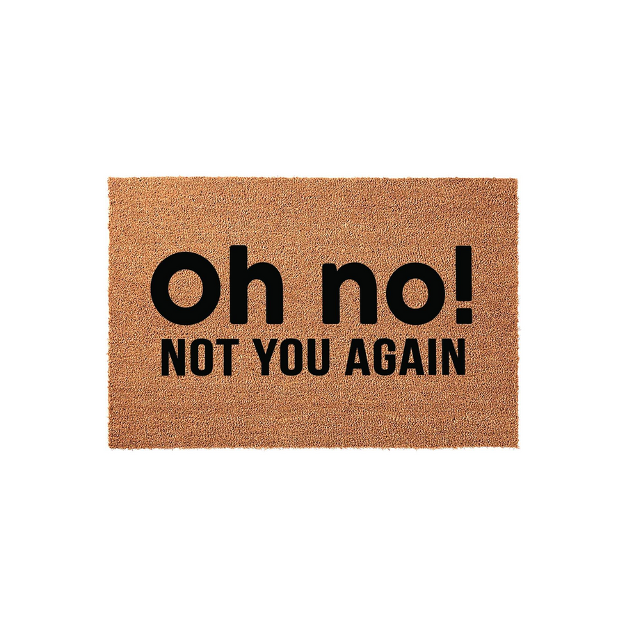 Funny Oh No Not You Again doormat made of natural coir fibers with bold black lettering, featuring a humorous greeting for guests on a clean white background that adds a playful touch to any front porch entryway or home decor