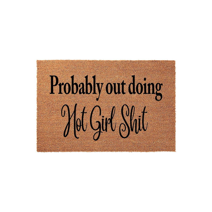 Probably out doing Hot Girl Shit coir doormat featuring bold black typography on a natural brown fiber background, designed as a funny and trendy front porch welcome mat for a modern home entrance or apartment entryway decor.