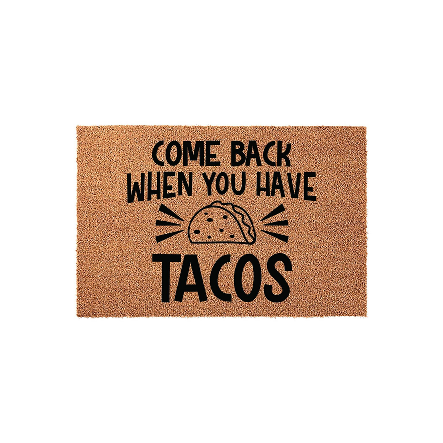 Funny Taco Welcome Doormat featuring a natural coir texture with bold black text that reads Come Back When You Have Tacos, centered above a graphic illustration of a taco, making it a humorous addition to any front porch or