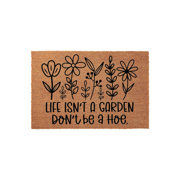 Funny Floral Garden Doormat featuring a natural coir texture with black line art of various wildflowers and the humorous text Life Isn't A Garden Don't Be A Hoe printed in a bold, clean font on a plain white studio background.