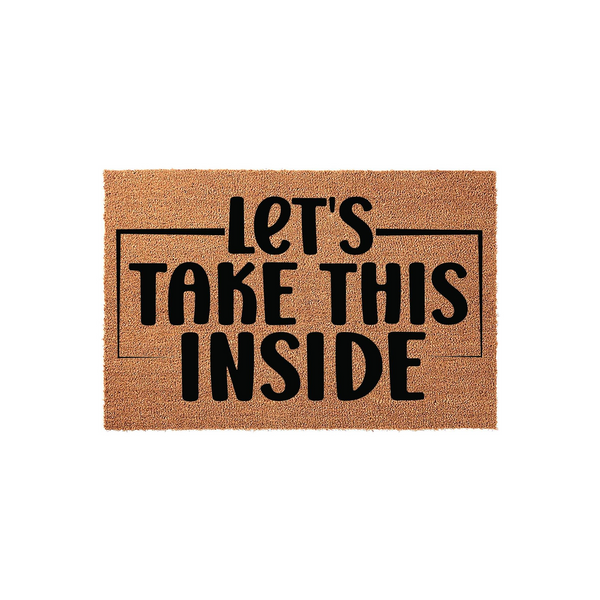 Let's Take This Inside funny coir doormat featuring bold black typography centered on a natural brown coconut fiber mat, providing a humorous and welcoming touch for your front porch entryway decor on a clean white background.