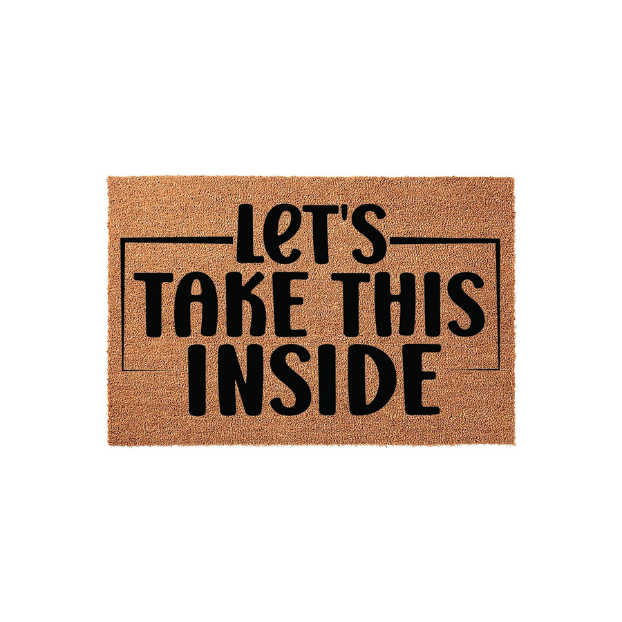 Let's Take This Inside funny coir doormat featuring bold black typography centered on a natural brown coconut fiber mat, providing a humorous and welcoming touch for your front porch entryway decor on a clean white background.